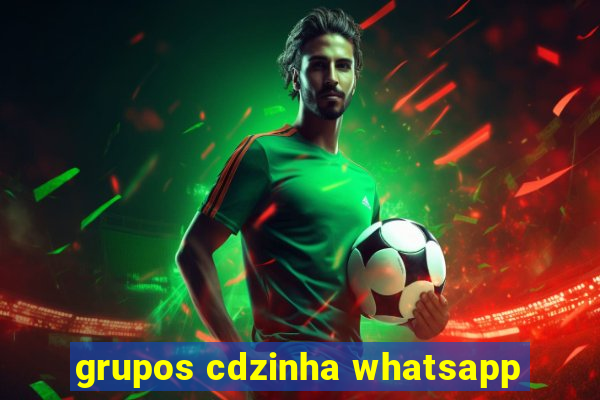 grupos cdzinha whatsapp